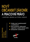 Nový občanský zákoník a pracovní právo s praktickým výkladem pro širokou veřejnost