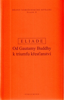 Eliade - Dějiny náboženského myšlení II. - Od Gautamy Buddhy k triumfu křesťanství