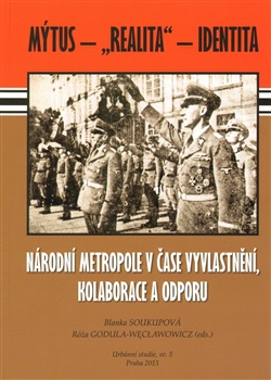 Národní metropole v čase vyvlastnění, kolaborace a odporu: Mýtus - „realita“ - identita
