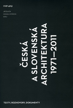 Česká a slovenská architektura 1971-2011 - Texty, rozhovory, dokumenty