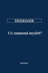 Heidegger - Co znamená myslet?