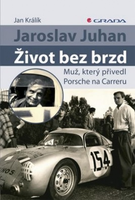 Jaroslav Juhan - Život bez brzd - Muž, který přivedl Porsche na Carreru