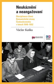 Neukáznění a neangažovaní - Disciplinace členů Komunistické strany Československa v letech 1948-1952