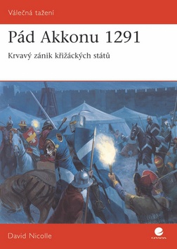 Pád Akkonu 1291 - Krvavý zánik křižáckých států