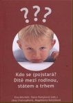 Kdo se (po)stará? Dítě mezi rodinou, státem a trhem