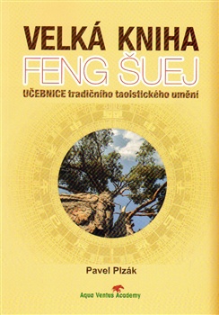 Velká kniha Feng Šuej - učebnice tradičního taoistického umění
