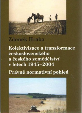 Kolektivizace a transf. českoslov. a českého zemědělství v letech 1945-2004 právně normativní pohled