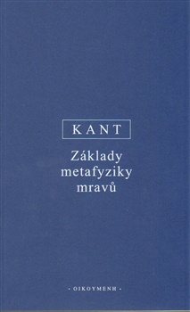 Kant - Základy metafyziky mravů, 3. vydání