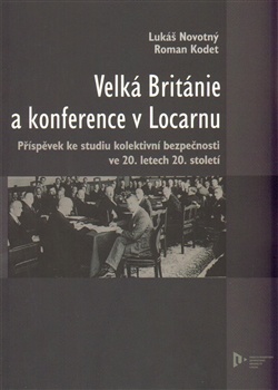 Velká Británie a konference v Locarnu - Příspěvek ke studiu kolektivní bezpečnosti ve 20.l. 20.stol.