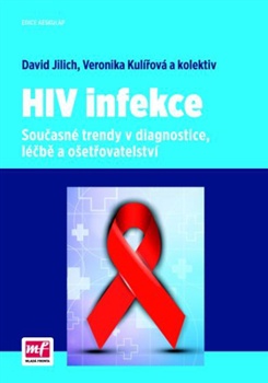 HIV infekce - Současné trendy v diagnostice, léčbě a ošetřovatelství