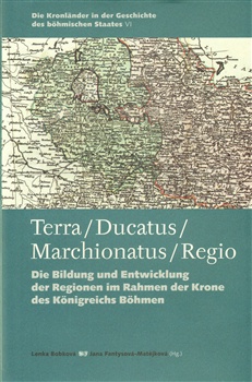 Terra/ Ducatus/ Marchionatus/ Regio - Die Bildung und Entwicklung der Regionen im Rahmen der Krone