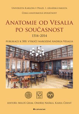 Anatomie od Vesalia po současnost - 1514-2014 - Publikace k 500. výročí narození Andrea Vesalia