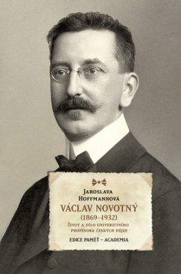 Václav Novotný (1869-1932). Život a dílo univerzitního profesora českých dějin