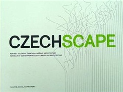 Czechscape. Portrét současné české krajinářské architektury/portrait of contemporary Czech landscape