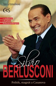 Silvio Berlusconi. Politik, magnát a Casanova