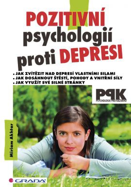 Pozitivní psychologií proti depresi - Jak svépomocí dosáhnout štěstí, pohody a vnitřní síly