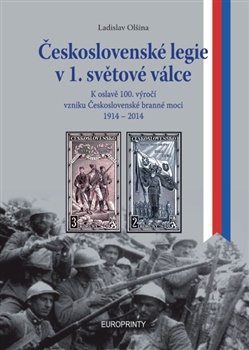 Československé legie v 1. světové válce - K oslavě 100.výročí vzniku československé branné moci 1914