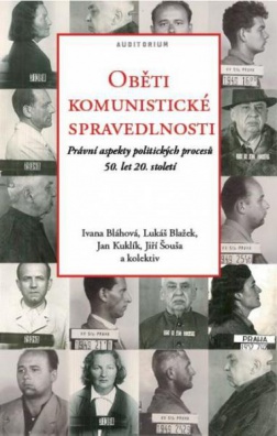 Oběti komunistické spravedlnosti: Právní aspekty politických procesů 50. let 20. století