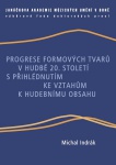 Progrese formových tvarů v hudbě 20.století s přihlédnutím ke vztahům k hudebnímu obsahu