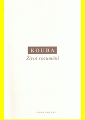 Kouba - Život rozumění