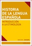 Historia de la lengua espaňola Introducción a la Etimología