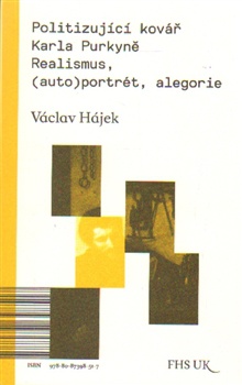 Politizující kovář Karla Purkyně - Realismus, (auto)portrét, alegorie