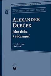 ALEXANDER DUBČEK - jeho doba a súčasnosť